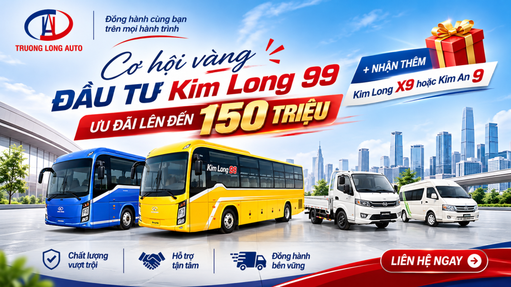 ĐẦU TƯ XE BUS KIMLONG99 – ƯU ĐÃI ĐẾN 150 TRIỆU ĐỒNG, NHẬN THÊM KIMLONGX9 HOẶC KIMAN9